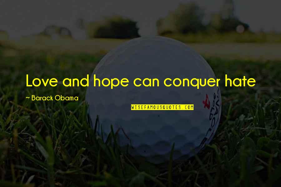 Love Conquer Quotes By Barack Obama: Love and hope can conquer hate
