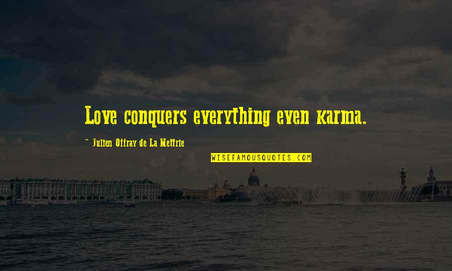 Love Conquer Quotes By Julien Offray De La Mettrie: Love conquers everything even karma.