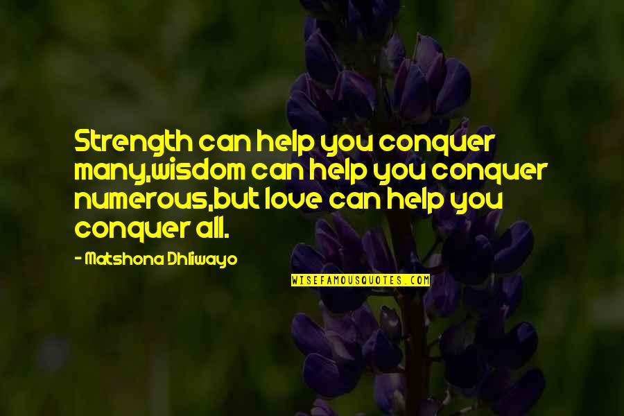 Love Conquer Quotes By Matshona Dhliwayo: Strength can help you conquer many,wisdom can help