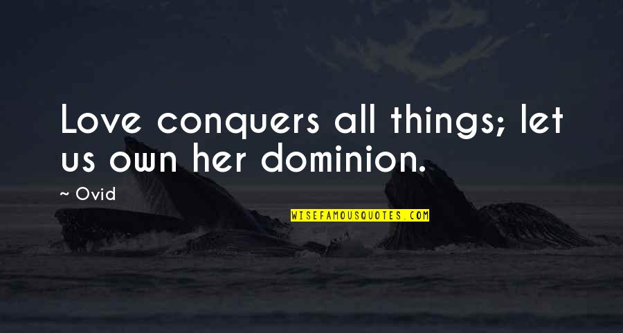 Love Conquer Quotes By Ovid: Love conquers all things; let us own her