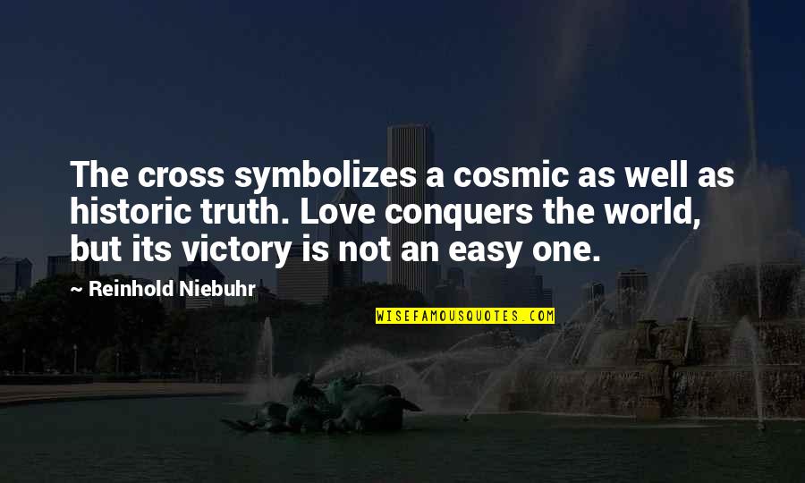 Love Conquer Quotes By Reinhold Niebuhr: The cross symbolizes a cosmic as well as