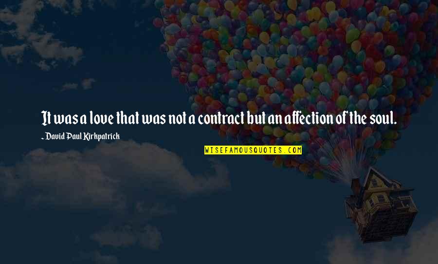 Love Contract Quotes By David Paul Kirkpatrick: It was a love that was not a