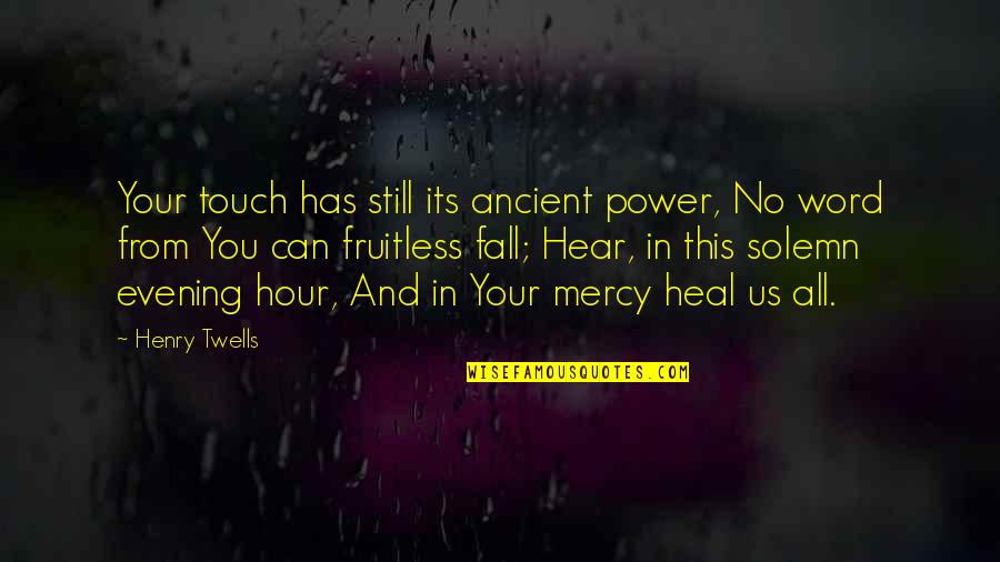 Love Contract Quotes By Henry Twells: Your touch has still its ancient power, No