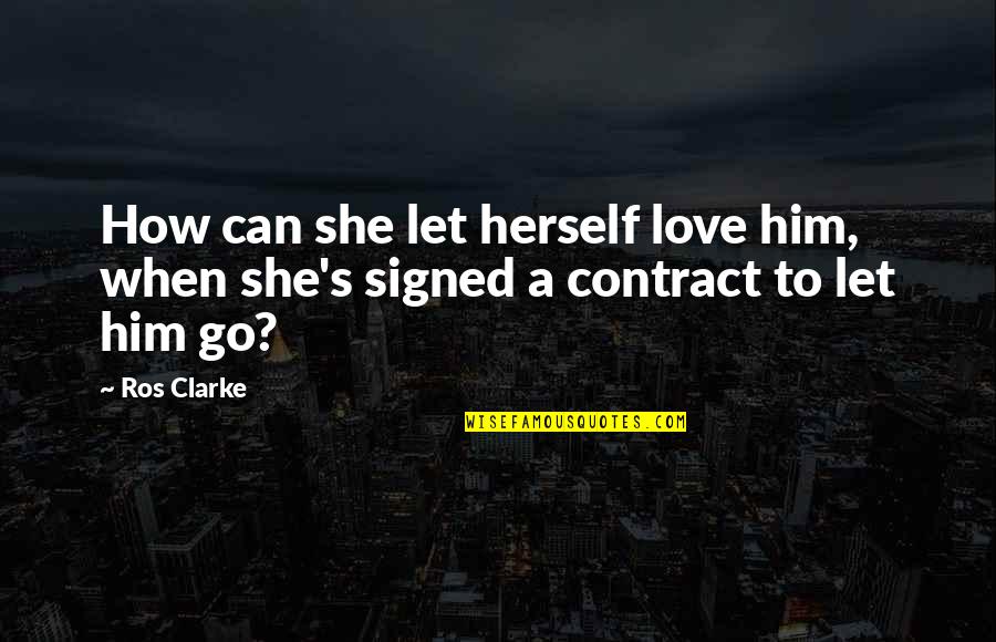 Love Contract Quotes By Ros Clarke: How can she let herself love him, when