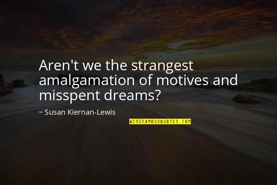 Love Contrary Quotes By Susan Kiernan-Lewis: Aren't we the strangest amalgamation of motives and