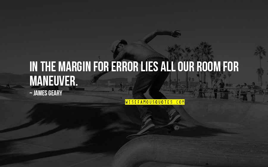 Love Conveying Quotes By James Geary: In the margin for error lies all our