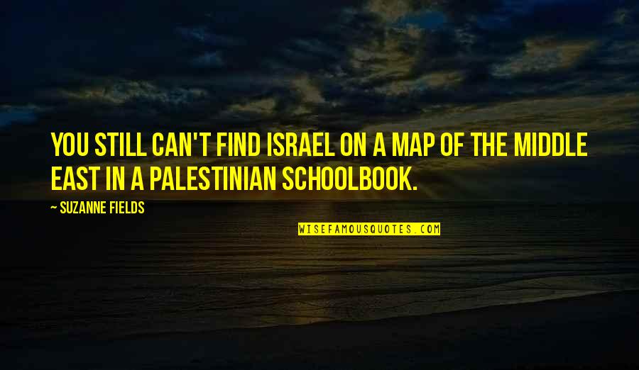 Love Conveying Quotes By Suzanne Fields: You still can't find Israel on a map