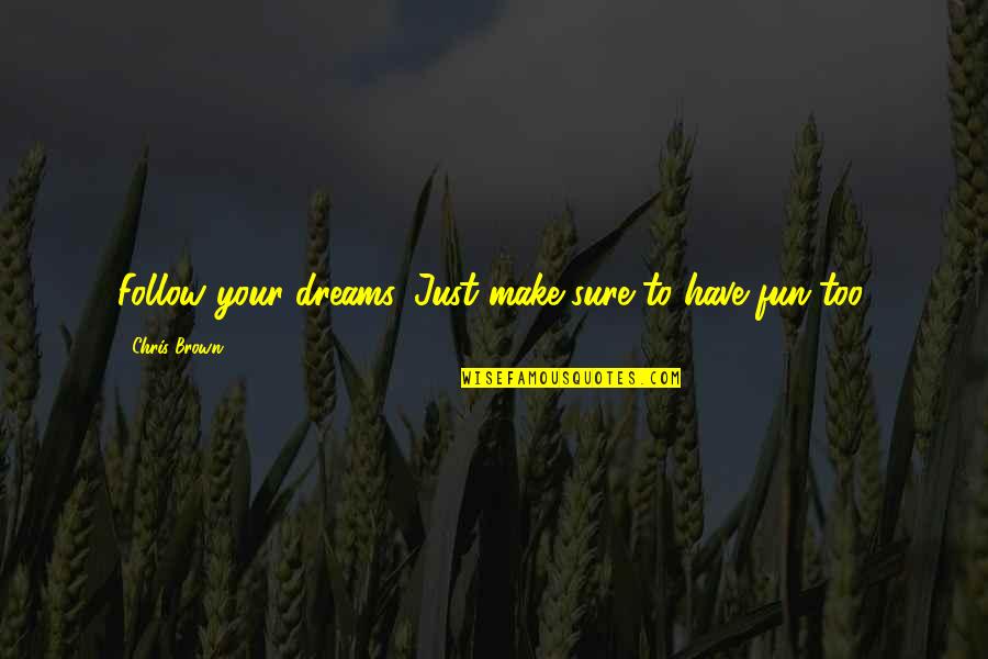 Love Cost Nothing Quotes By Chris Brown: Follow your dreams. Just make sure to have