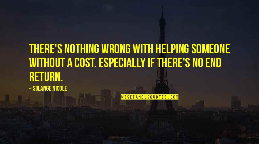 Love Cost Nothing Quotes By Solange Nicole: There's nothing wrong with helping someone without a