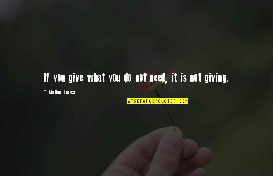 Love Costs Quotes By Mother Teresa: If you give what you do not need,