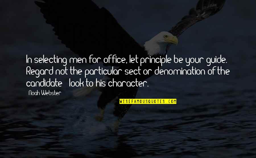 Love Costs Quotes By Noah Webster: In selecting men for office, let principle be