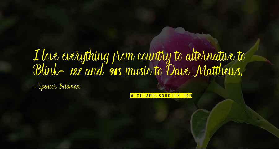 Love Country Music Quotes By Spencer Boldman: I love everything from country to alternative to Love Country Music Quotes By Spencer Boldman: I love everything from country to alternative to