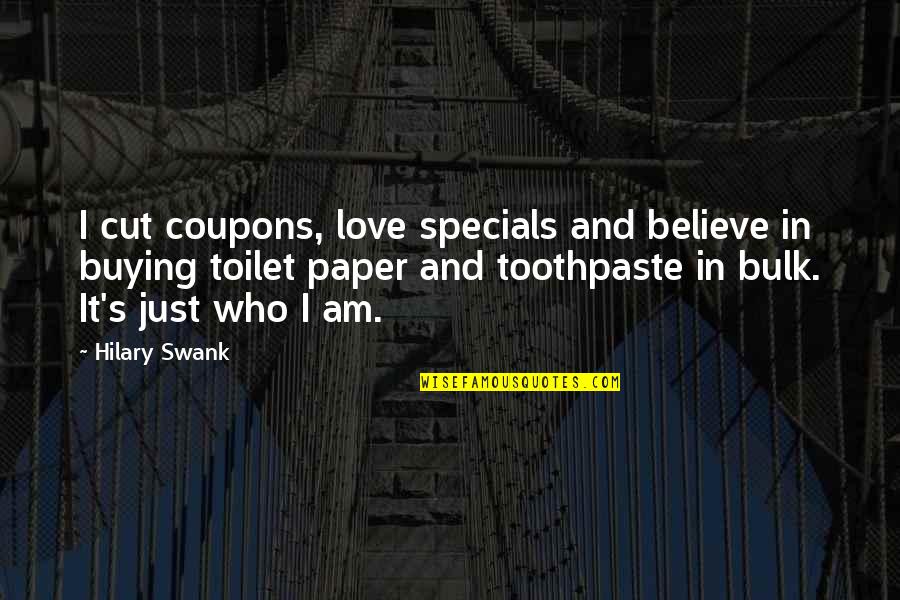 Love Coupons Quotes By Hilary Swank: I cut coupons, love specials and believe in