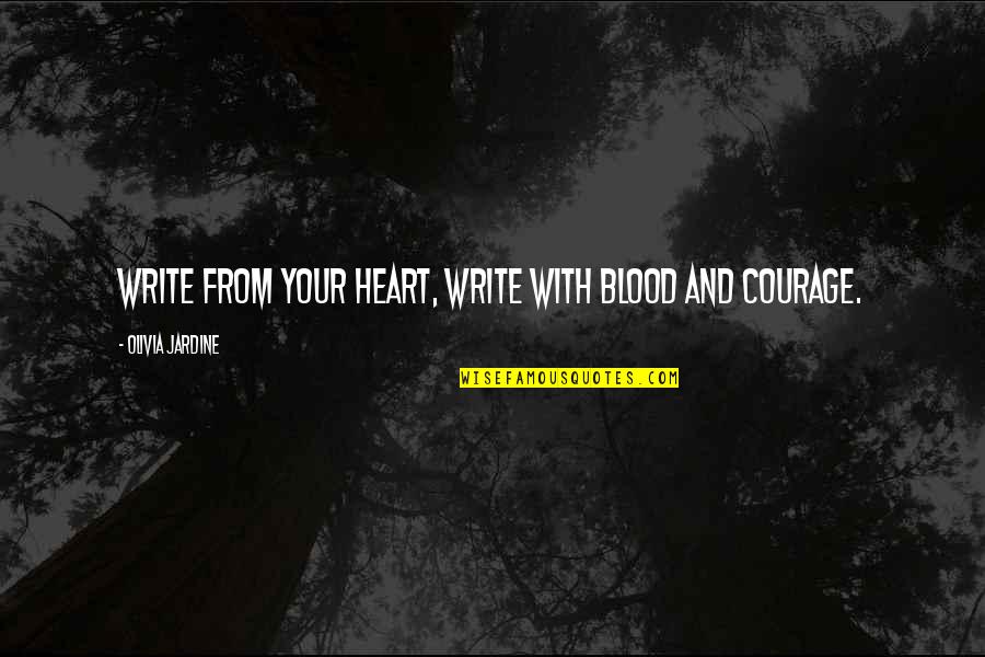 Love Courage And Strength Quotes By Olivia Jardine: Write from your heart, write with blood and