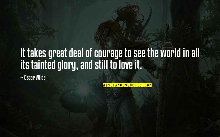 Love Courage Quotes By Oscar Wilde: It takes great deal of courage to see