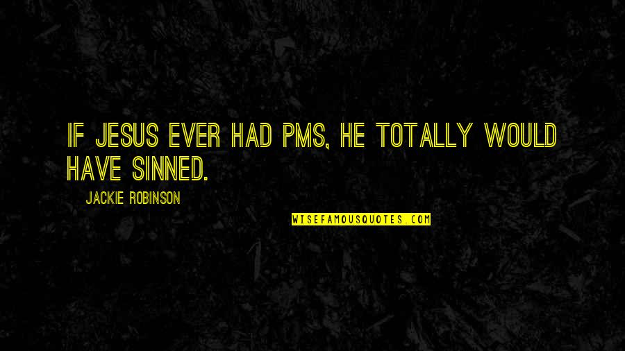 Love Cover Photos For Facebook Quotes By Jackie Robinson: If Jesus ever had PMS, he totally would