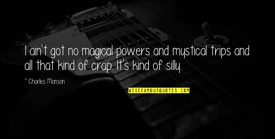 Love Crass Quotes By Charles Manson: I ain't got no magical powers and mystical