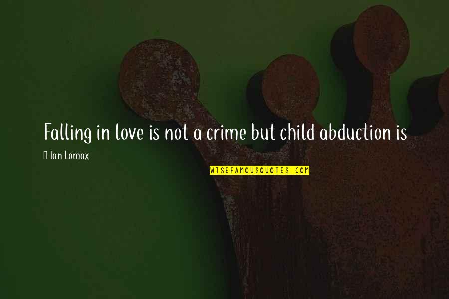 Love Crime Quotes By Ian Lomax: Falling in love is not a crime but