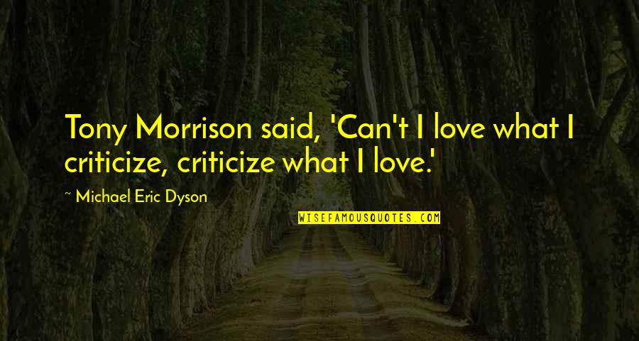 Love Criticize Quotes By Michael Eric Dyson: Tony Morrison said, 'Can't I love what I
