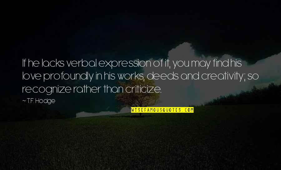 Love Criticize Quotes By T.F. Hodge: If he lacks verbal expression of it, you