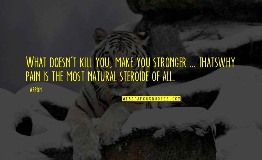 Love Crush Cute Quotes By Arpon: What doesn't kill you, make you stronger ...