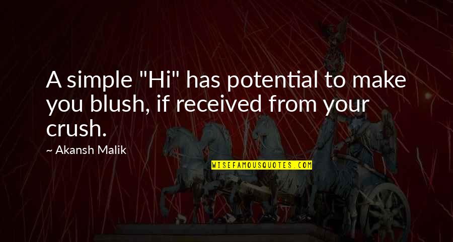 Love Crush Quotes By Akansh Malik: A simple "Hi" has potential to make you
