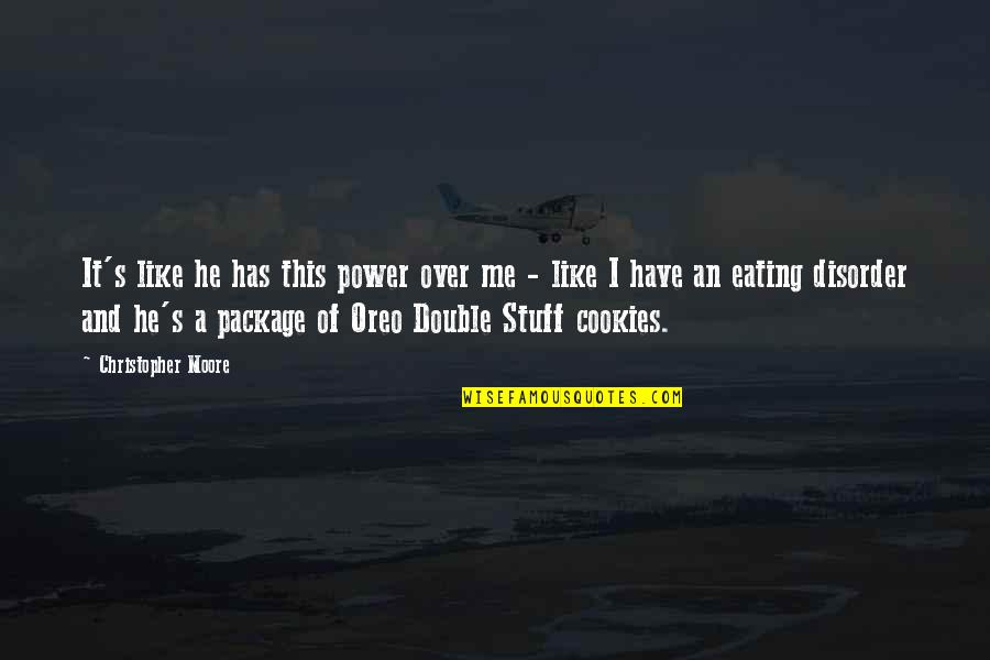 Love Crush Quotes By Christopher Moore: It's like he has this power over me