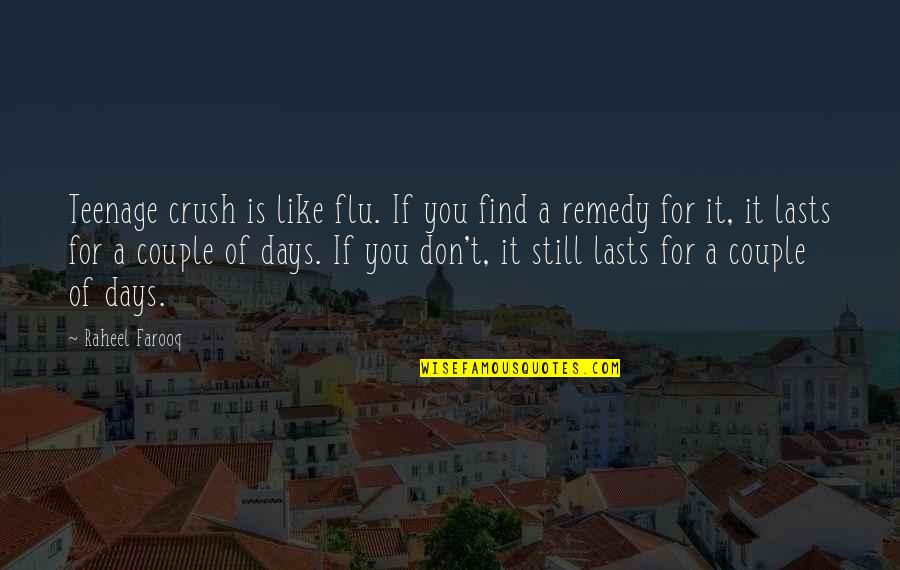 Love Crush Quotes By Raheel Farooq: Teenage crush is like flu. If you find