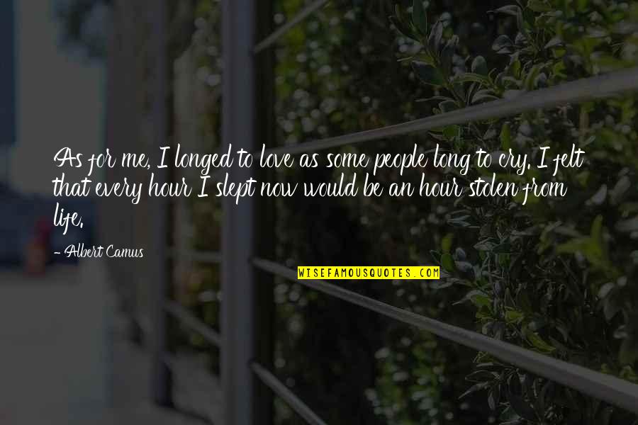 Love Cry Quotes By Albert Camus: As for me, I longed to love as
