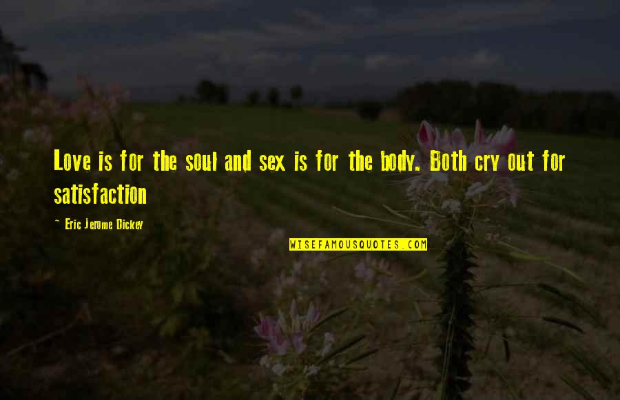 Love Cry Quotes By Eric Jerome Dickey: Love is for the soul and sex is