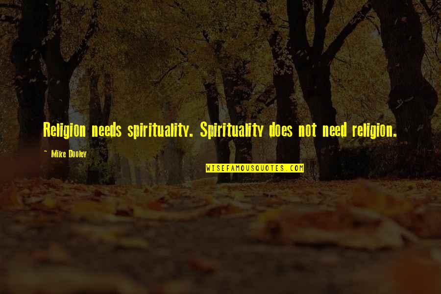 Love Cute Baby Girl Quotes By Mike Dooley: Religion needs spirituality. Spirituality does not need religion.
