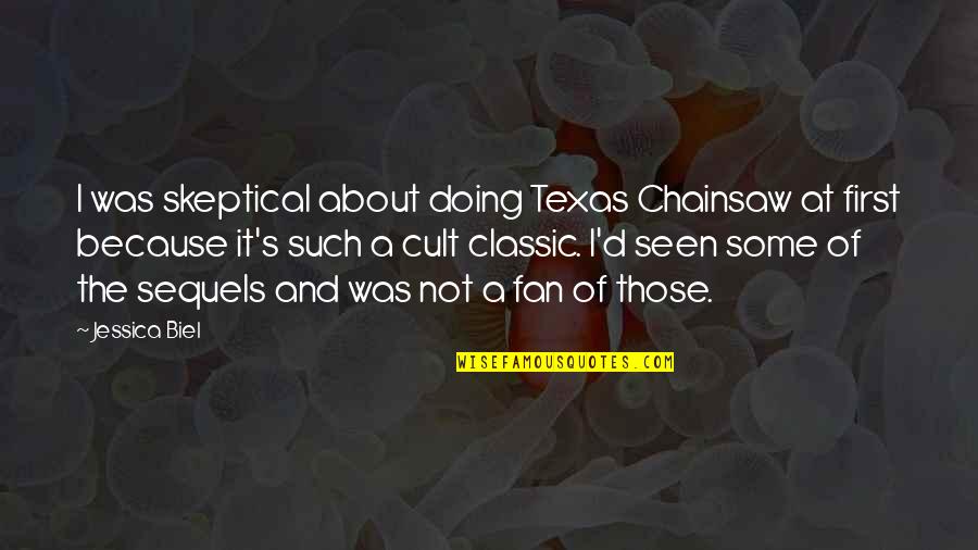 Love Cute Funny Quotes By Jessica Biel: I was skeptical about doing Texas Chainsaw at