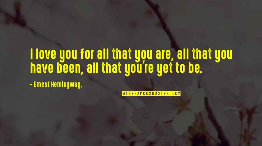 Love Cute Quotes By Ernest Hemingway,: I love you for all that you are,