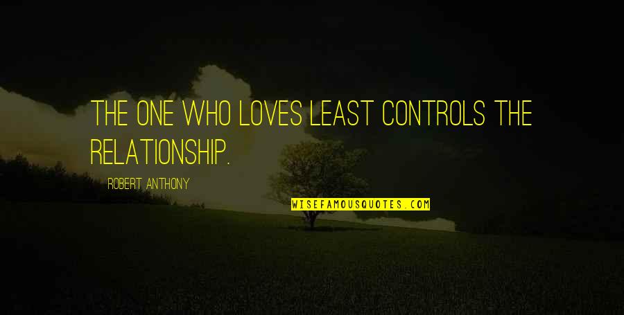 Love Cute Quotes By Robert Anthony: The one who loves least controls the relationship.