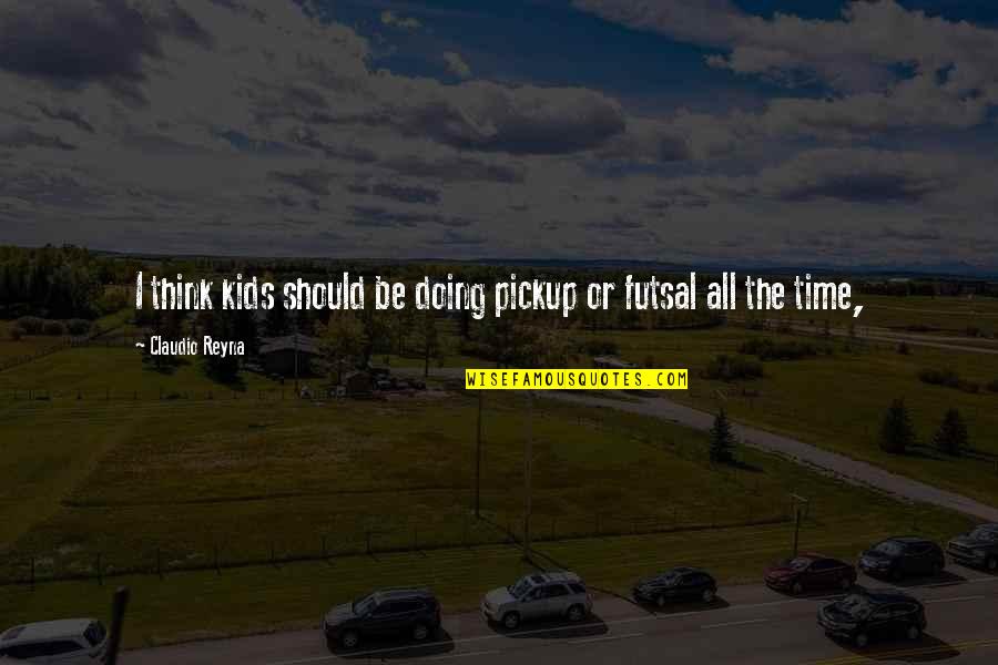 Love Cycle Twitter Quotes By Claudio Reyna: I think kids should be doing pickup or Love Cycle Twitter Quotes By Claudio Reyna: I think kids should be doing pickup or