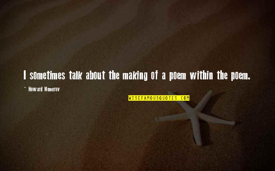 Love Dalam Bahasa Quotes By Howard Nemerov: I sometimes talk about the making of a
