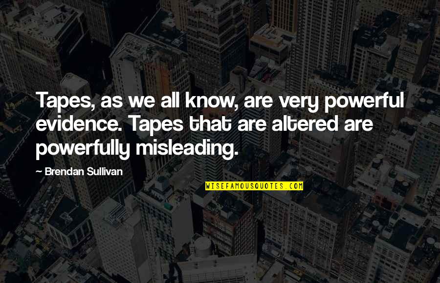 Love Dan Artinya Quotes By Brendan Sullivan: Tapes, as we all know, are very powerful
