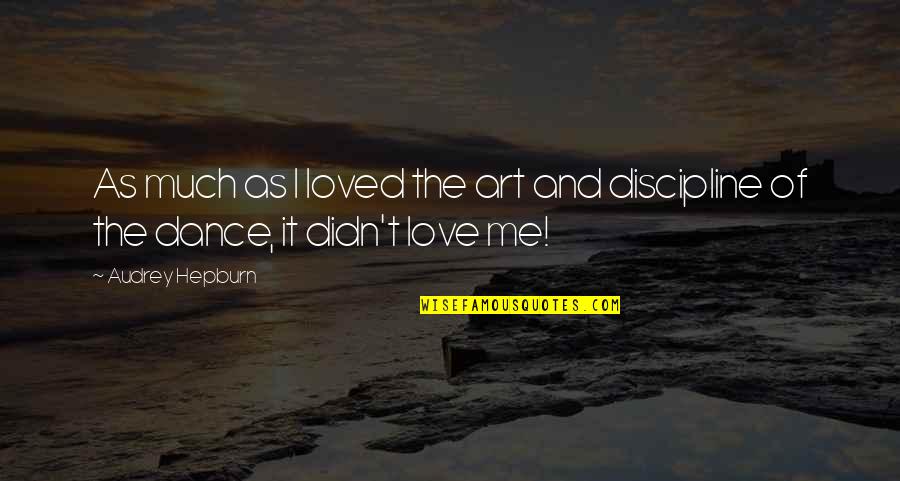 Love Dance Quotes By Audrey Hepburn: As much as I loved the art and
