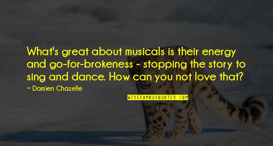 Love Dance Quotes By Damien Chazelle: What's great about musicals is their energy and
