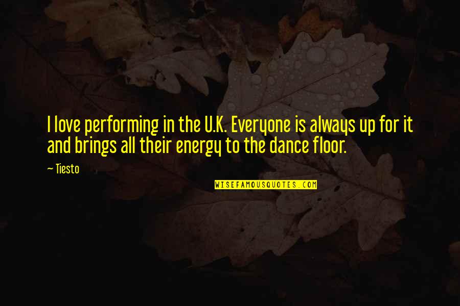 Love Dance Quotes By Tiesto: I love performing in the U.K. Everyone is