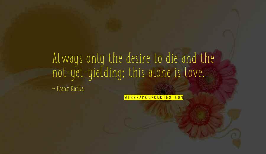 Love Daughter Quote Quotes By Franz Kafka: Always only the desire to die and the