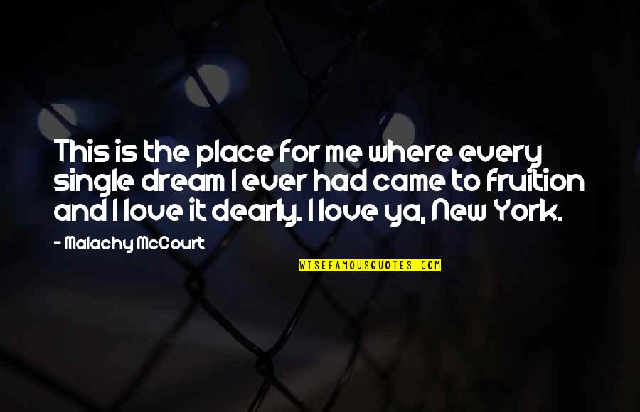 Love Dearly Quotes By Malachy McCourt: This is the place for me where every