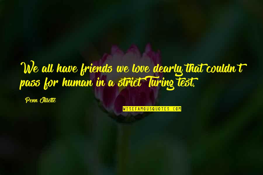 Love Dearly Quotes By Penn Jillette: We all have friends we love dearly that