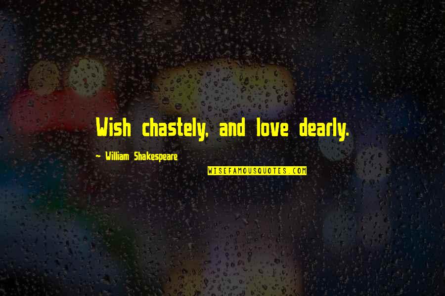 Love Dearly Quotes By William Shakespeare: Wish chastely, and love dearly.