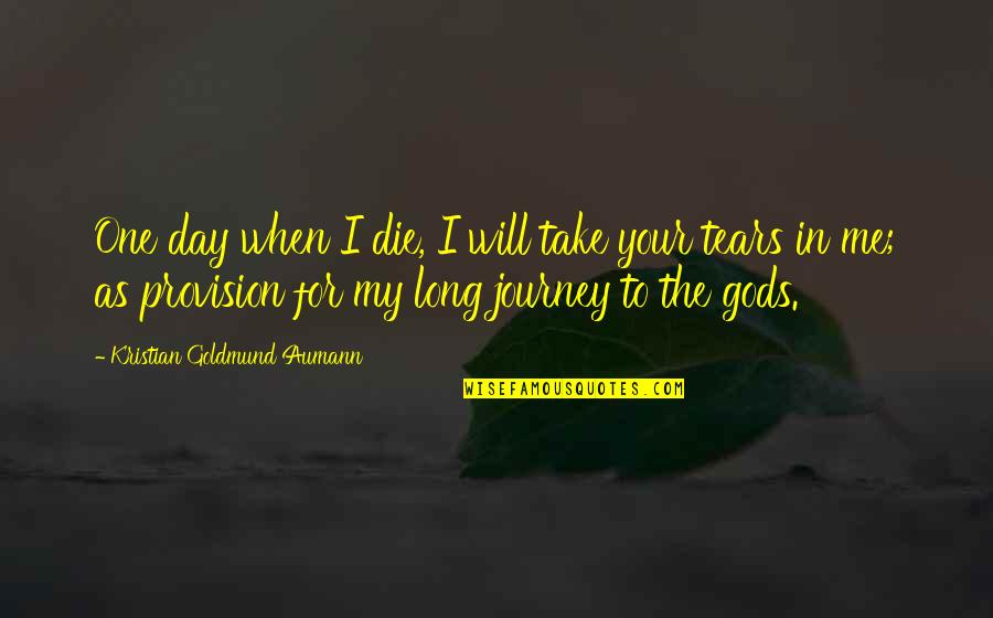 Love Death Inspirational Quotes By Kristian Goldmund Aumann: One day when I die, I will take