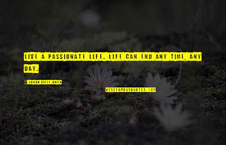 Love Death Inspirational Quotes By Lailah Gifty Akita: Live a passionate life. Life can end any