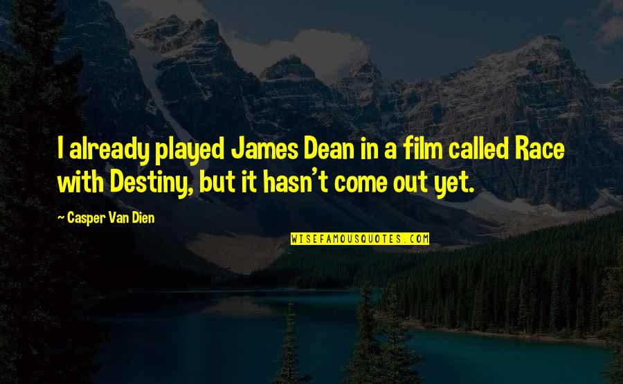 Love Death Robots Quotes By Casper Van Dien: I already played James Dean in a film Love Death Robots Quotes By Casper Van Dien: I already played James Dean in a film