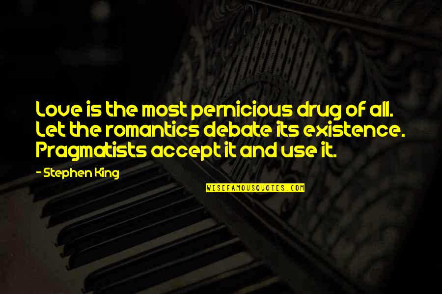 Love Debate Quotes By Stephen King: Love is the most pernicious drug of all.