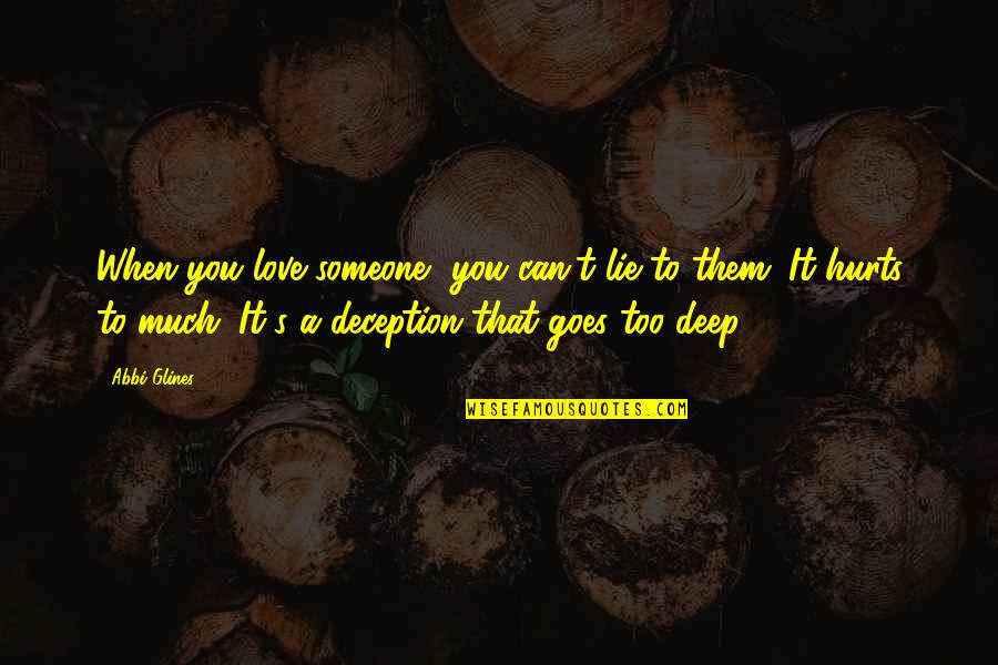Love Deception Quotes By Abbi Glines: When you love someone, you can't lie to