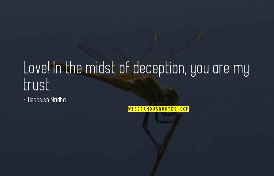 Love Deception Quotes By Debasish Mridha: Love! In the midst of deception, you are